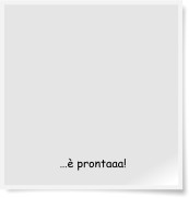 …è prontaaa!